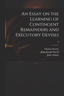 Essay on the Learning of Contingent Remainders and Executory Devises; 2 (hftad)