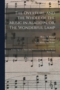The Overture, and the Whole of the Music in Aladdin, or, The Wonderful Lamp (hftad)