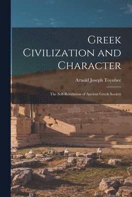 Greek Civilization and Character; the Self-revelation of Ancient Greek Society (inbunden)