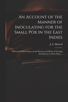Account of the Manner of Inoculating for the Small Pox in the East Indies (häftad)