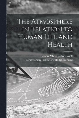 Atmosphere in Relation to Human Life and Health (inbunden)