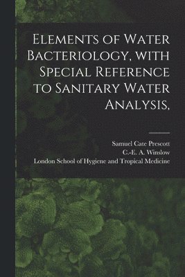 Elements of Water Bacteriology, With Special Reference to Sanitary Water Analysis, [electronic Resource] (kartonnage)