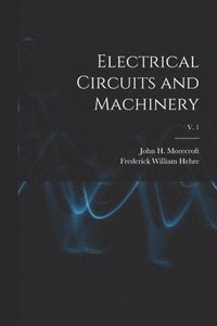Electrical Circuits and Machinery; v. 1 (hftad)