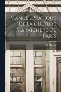 Manuel Pratique De La Culture Maraichre De Paris (hftad)