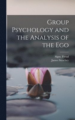 Group Psychology and the Analysis of the Ego (hftad)