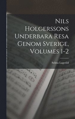 Nils Holgerssons Underbara Resa Genom Sverige, Volumes 1-2 (hftad)