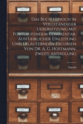 Buch Henoch in vollständiger Uebersetzung mit fortlaufendem Commentar, ausführlicher Einleitung und erläuternden Excursen von Dr. A. G. Hoffmann, Zweite Abtheilung (häftad)