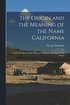 Origin and the Meaning of the Name California