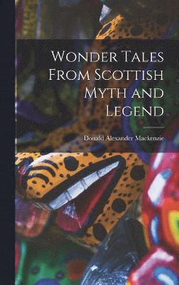 Wonder Tales From Scottish Myth and Legend (h�ftad)