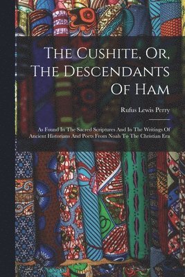 Cushite, Or, The Descendants Of Ham - Rufus Lewis Perry - Häftad ...