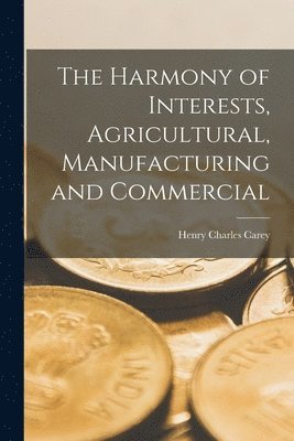 Harmony of Interests, Agricultural, Manufacturing and Commercial (inbunden)
