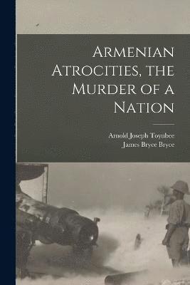 Armenian Atrocities, the Murder of a Nation (hftad)