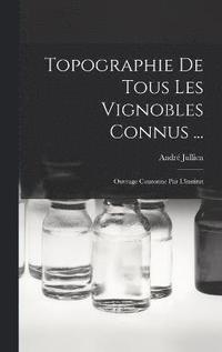 Topographie De Tous Les Vignobles Connus ... (inbunden)