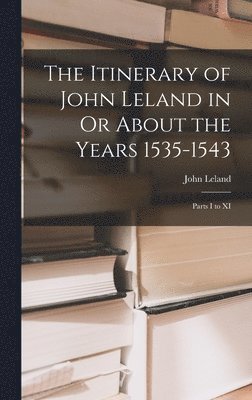 Itinerary of John Leland in Or About the Years 1535-1543 (hftad)