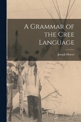 Grammar of the Cree Language (häftad)