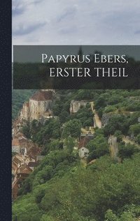 Papyrus Ebers, ERSTER THEIL (inbunden)