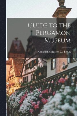 Guide to the Pergamon Museum (häftad)