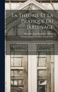 La Theorie Et La Pratique Du Jardinage (inbunden)