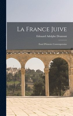 France juive; essai d'histoire contemporaine (inbunden)