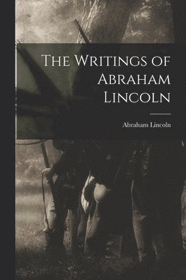 Writings of Abraham Lincoln (inbunden)