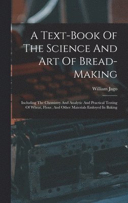 Text-book Of The Science And Art Of Bread-making - William Jago - Bok ...