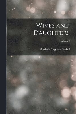 Wives and Daughters; Volume I (inbunden)