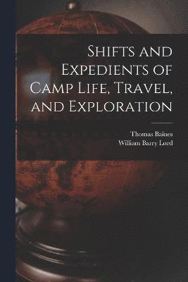 Shifts and Expedients of Camp Life, Travel, and Exploration (inbunden)