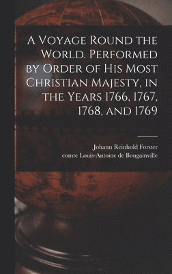 Voyage Round the World. Performed by Order of His Most Christian Majesty, in the Years 1766, 1767, 1768, and 1769 (hftad)