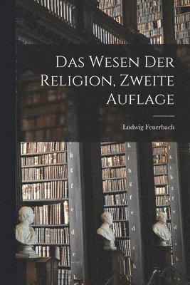 Wesen der Religion, Zweite Auflage (inbunden)