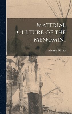 Material Culture of the Menomini (häftad)