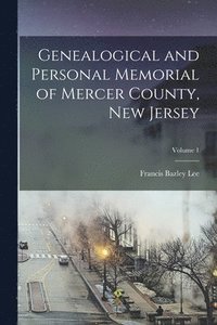 Genealogical and Personal Memorial of Mercer County, New Jersey; Volume 1 (häftad)