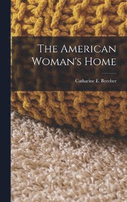 The American Woman's Home (inbunden)