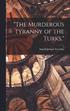&quot;The Murderous Tyranny of the Turks,&quot;