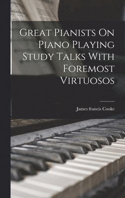 Great Pianists On Piano Playing Study Talks With Foremost Virtuosos (häftad)