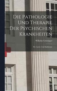 Die Pathologie Und Therapie Der Psychischen Krankheiten (inbunden)