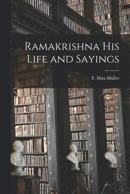 Ramakrishna His Life and Sayings (hftad)