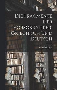 Die Fragmente der Vorsokratiker, griechisch und deutsch (inbunden)