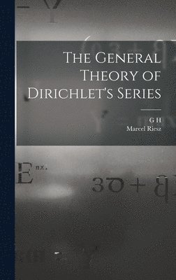 General Theory of Dirichlet's Series - G H Hardy, Marcel Riesz, G H ...