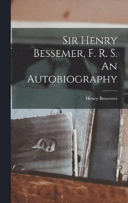 Sir Henry Bessemer, F. R. S. An Autobiography (häftad)