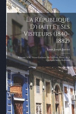 Rpublique D'hati Et Ses Visiteurs (1840-1882) (hftad)