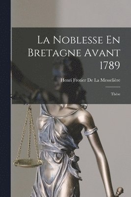 La Noblesse En Bretagne Avant 1789 (hftad)
