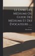 Livre Des Mdiums Ou Guide Des Mdiums Et Des vocateurs ......