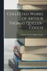 Collected Works of Arthur Thomas Quiller-Couch (häftad)