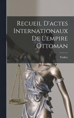 Recueil D'actes Internationaux De L'empire Ottoman (inbunden)