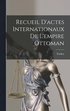 Recueil D'actes Internationaux De L'empire Ottoman