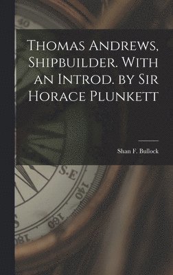 Thomas Andrews, Shipbuilder. With an Introd. by Sir Horace Plunkett (häftad)