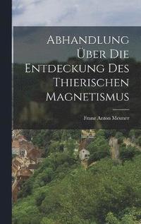 Abhandlung uber die Entdeckung des thierischen Magnetismus (inbunden)