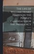 Life of William Henry Harrison the People's Candidate for the Presidency