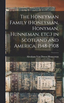 Honeyman Family (Honeyman, Honyman, Hunneman, etc.) in Scotland and America, 1548-1908 (hftad)
