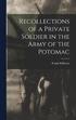 Recollections of a Private Soldier in the Army of the Potomac